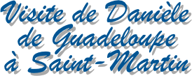 Visite de Danièle
de Guadeloupe 
à Saint-Martin